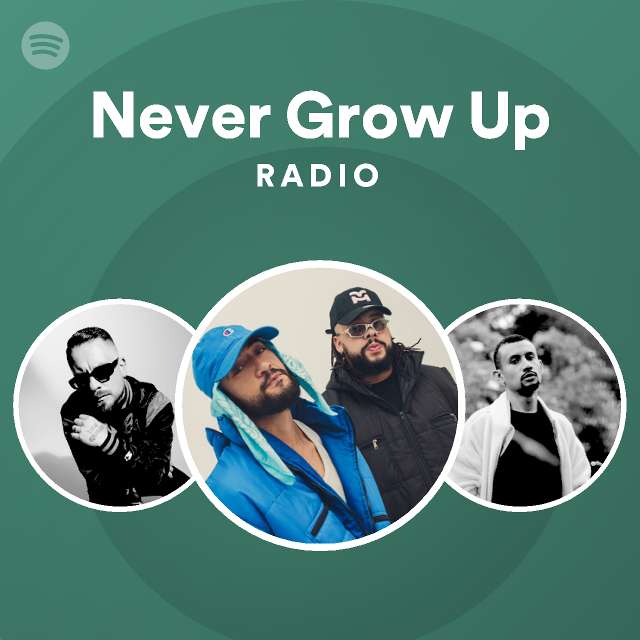 Never Grow Up Radio Playlist By Spotify Spotify