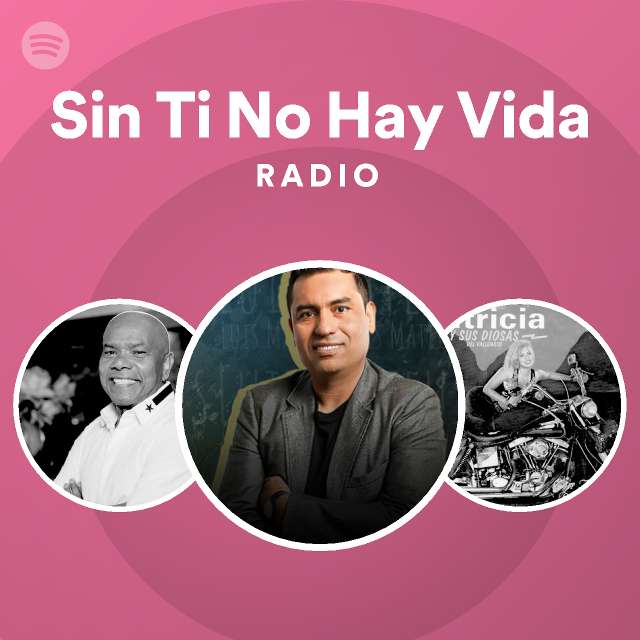 Sin Ti No Hay Vida Radio Playlist By Spotify Spotify