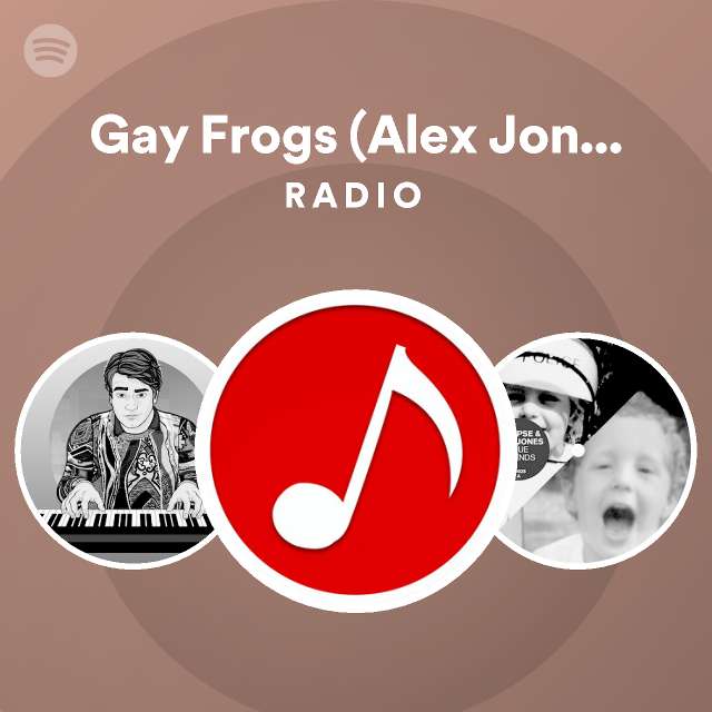 Gay Frogs Alex Jones Remix Radio Playlist By Spotify Spotify