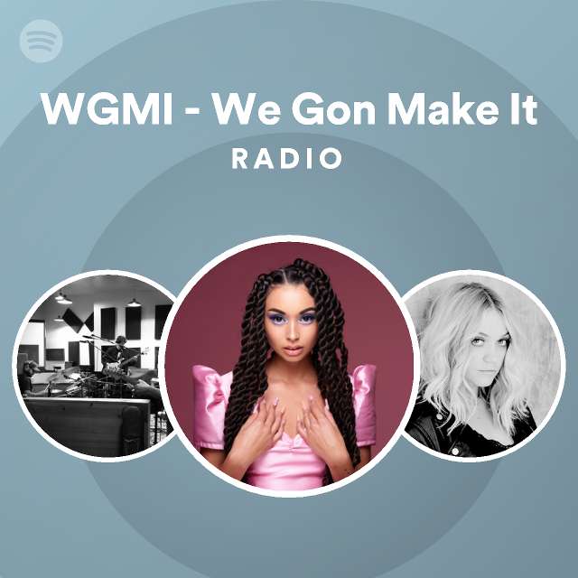 WGMI We Gon Make It Radio Playlist By Spotify Spotify