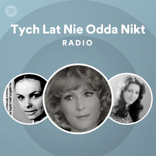 Tych Lat Nie Odda Nikt Radio Playlist By Spotify Spotify