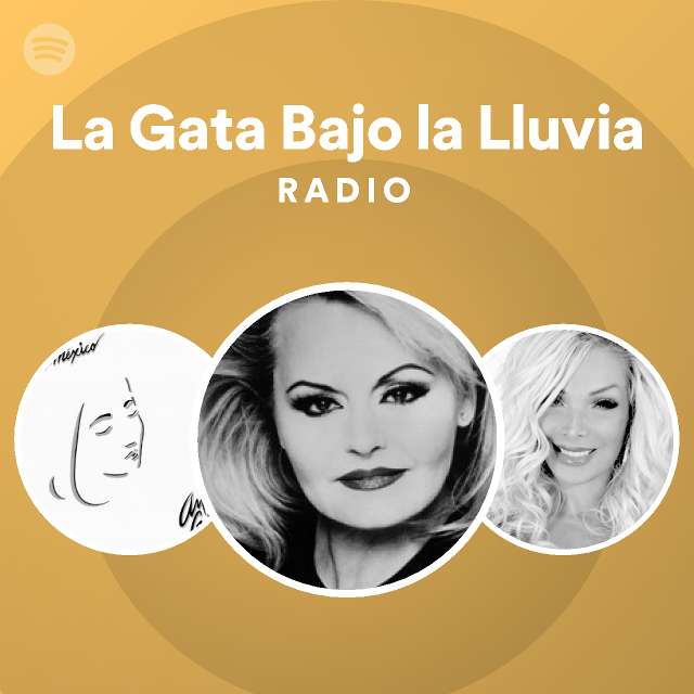 La Gata Bajo La Lluvia Radio Playlist By Spotify Spotify