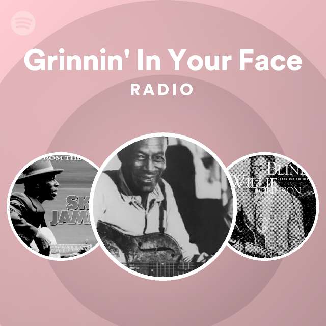 Grinnin In Your Face Radio Playlist By Spotify Spotify