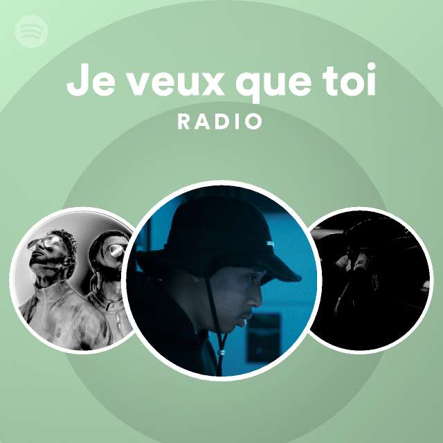 Je Veux Que Toi Radio Playlist By Spotify Spotify