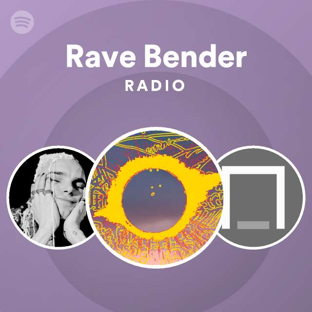 Rave Bender Radio Playlist By Spotify Spotify