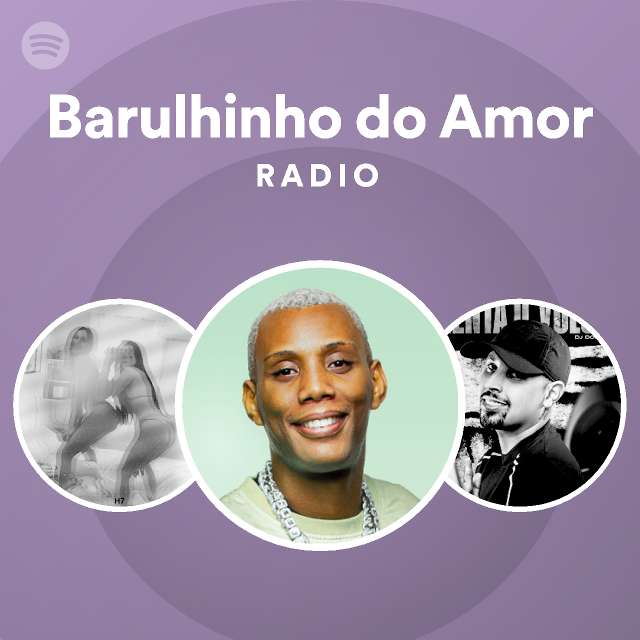 Barulhinho Do Amor Radio Playlist By Spotify Spotify