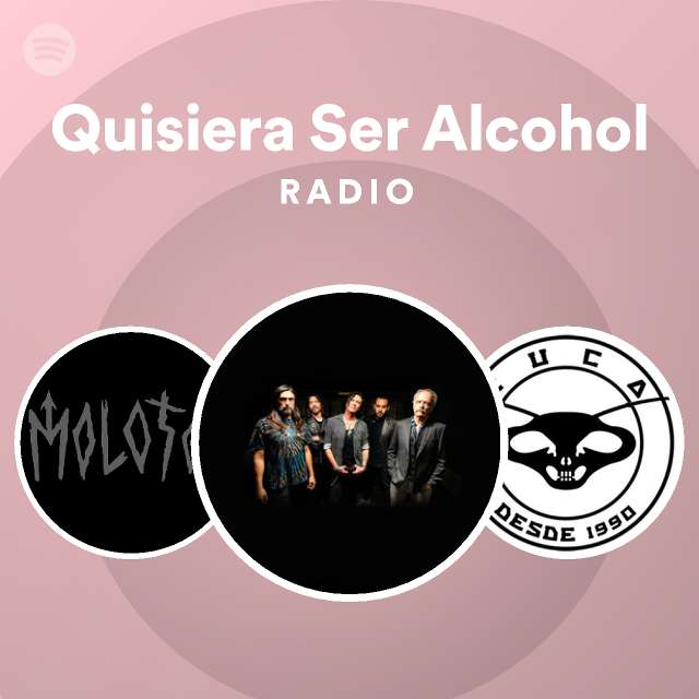 Quisiera Ser Alcohol Radio Playlist By Spotify Spotify