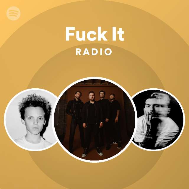 Fuck It Radio Playlist By Spotify Spotify