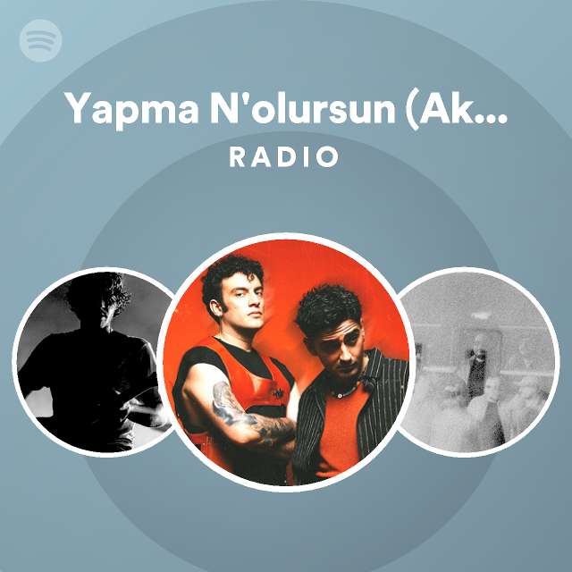 Yapma N Olursun Akustikhane Radio Playlist By Spotify Spotify