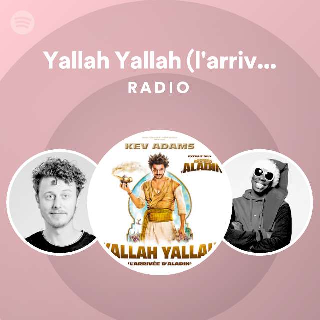 Yallah Yallah l arrivée d Aladin Radio playlist by Spotify Spotify