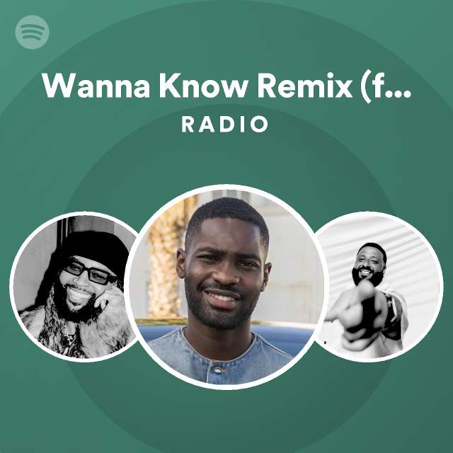 Wanna Know Remix Feat Drake Radio Playlist By Spotify Spotify