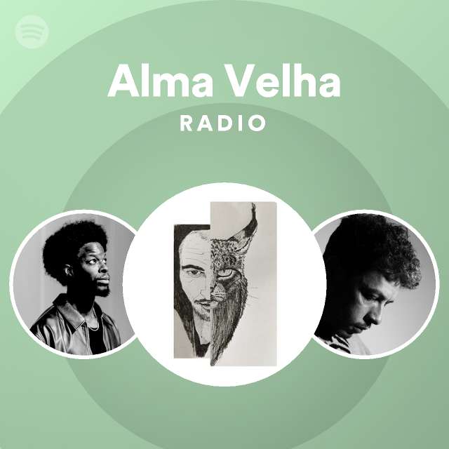 Alma Velha Radio Playlist By Spotify Spotify