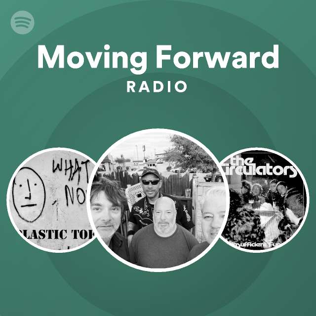 Moving Forward Radio Playlist By Spotify Spotify