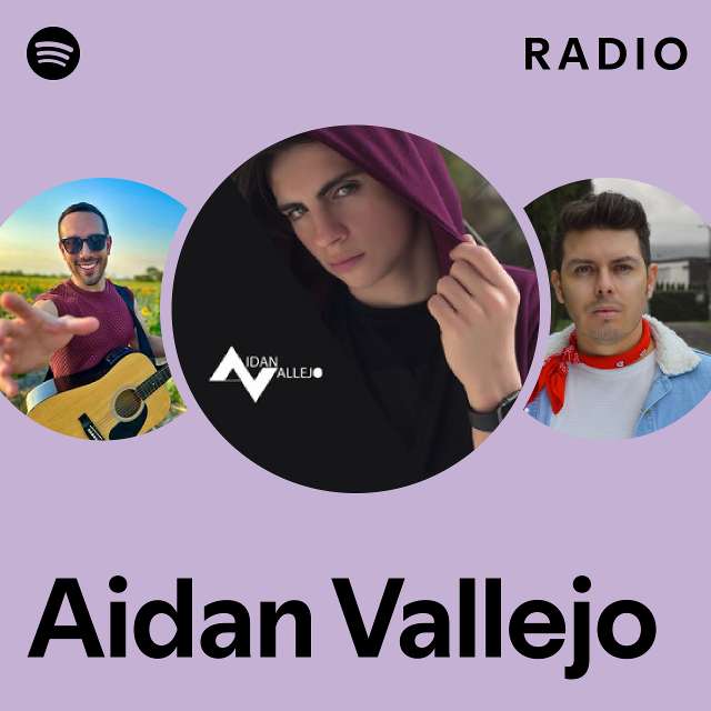 Aidan Vallejo Radio Playlist By Spotify Spotify