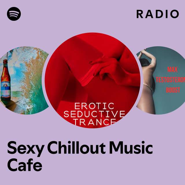 Sexy Chillout Music Cafe Radio Playlist By Spotify Spotify