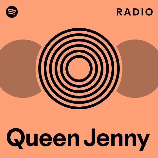 Queen Jenny Radio Playlist By Spotify Spotify