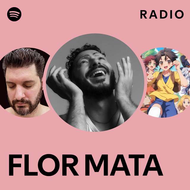 Flor Mata Radio Playlist By Spotify Spotify