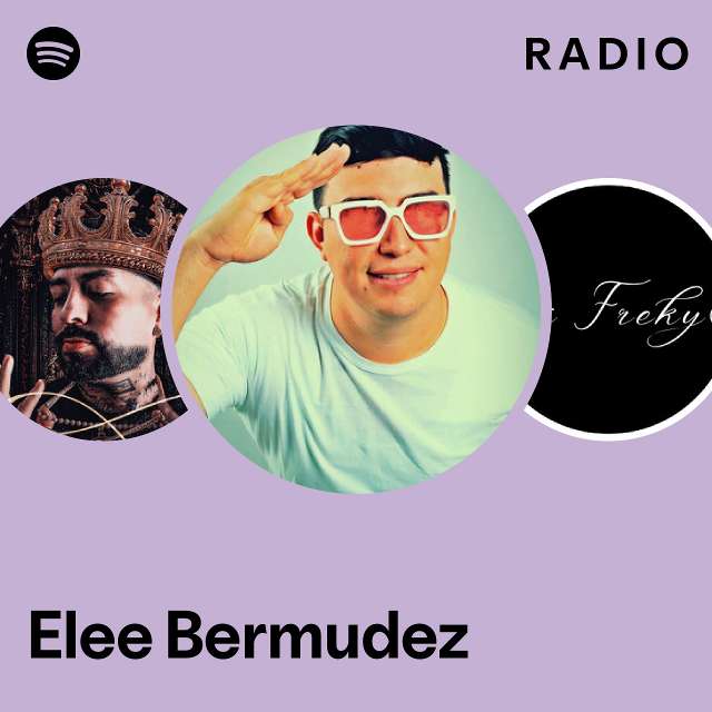 Elee Bermudez Radio Playlist By Spotify Spotify