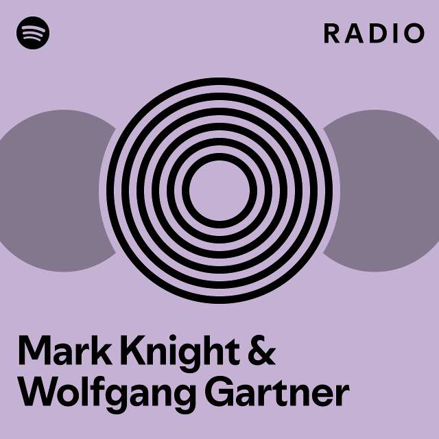 Mark Knight Wolfgang Gartner Radio Playlist By Spotify Spotify