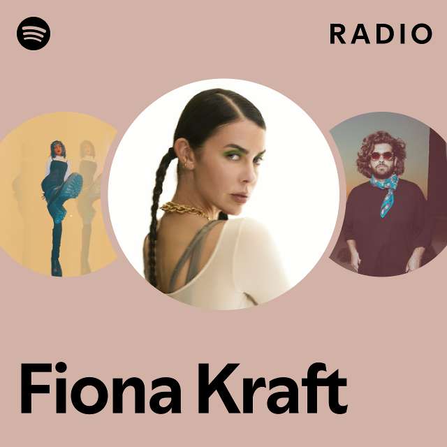 Fiona Kraft Radio Playlist By Spotify Spotify