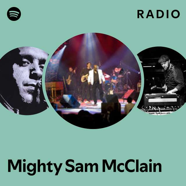 Mighty Sam Mcclain Radio Playlist By Spotify Spotify