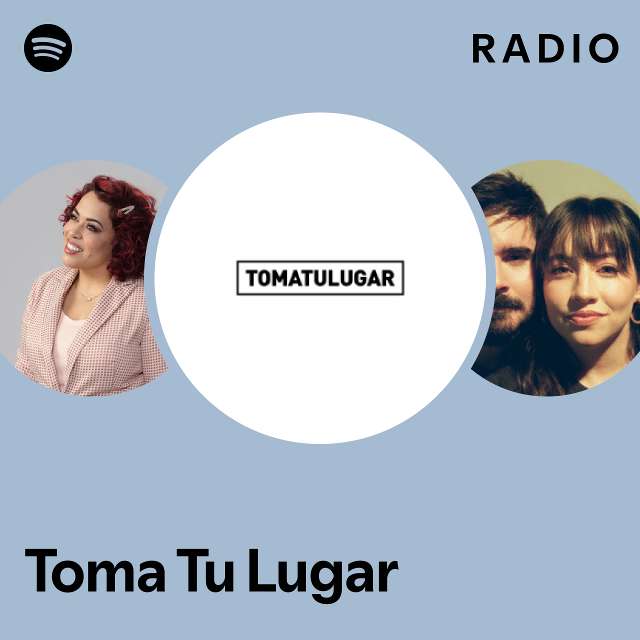 Toma Tu Lugar Radio Playlist By Spotify Spotify