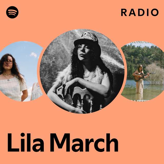 Lila March Radio Playlist By Spotify Spotify