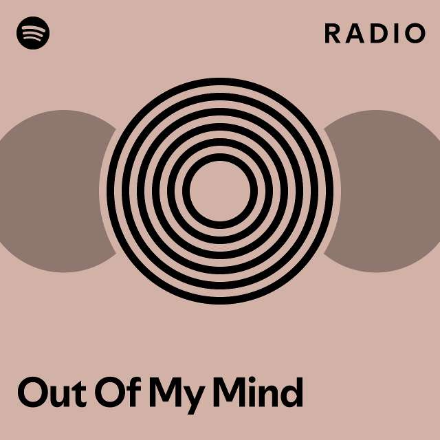 Out Of My Mind Radio Playlist By Spotify Spotify