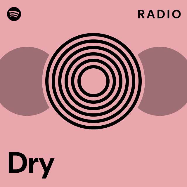 Dry Radio Playlist By Spotify Spotify