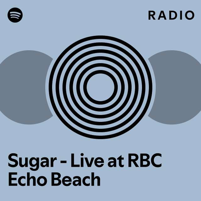 Sugar Live At Rbc Echo Beach Radio Playlist By Spotify Spotify