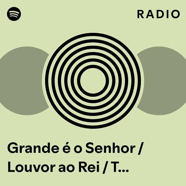 Grande é o Senhor Louvor ao Rei Te Exaltamos Ele é Exaltado Radio