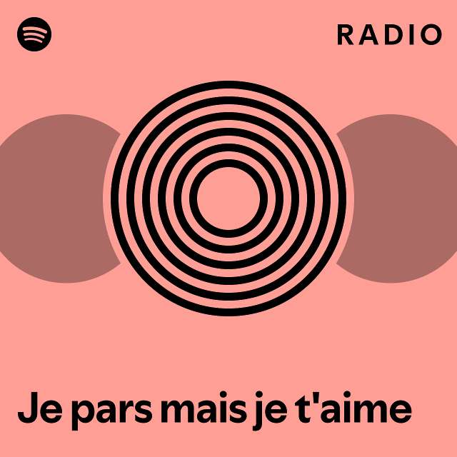 Je Pars Mais Je T Aime Radio Playlist By Spotify Spotify