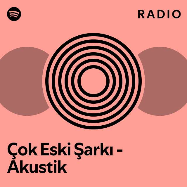 Çok Eski Şarkı Akustik Radio playlist by Spotify Spotify