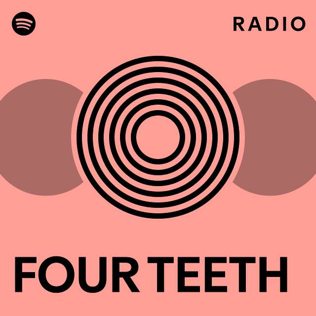 Four Teeth Radio Playlist By Spotify Spotify