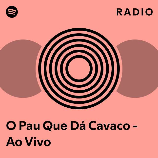 O Pau Que Dá Cavaco Ao Vivo Radio playlist by Spotify Spotify