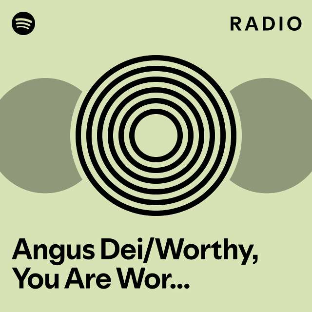 Angus Dei Worthy You Are Worthy Live Radio Playlist By Spotify