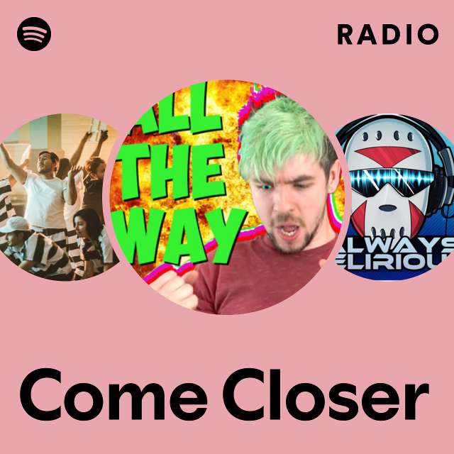 Come Closer Radio Playlist By Spotify Spotify