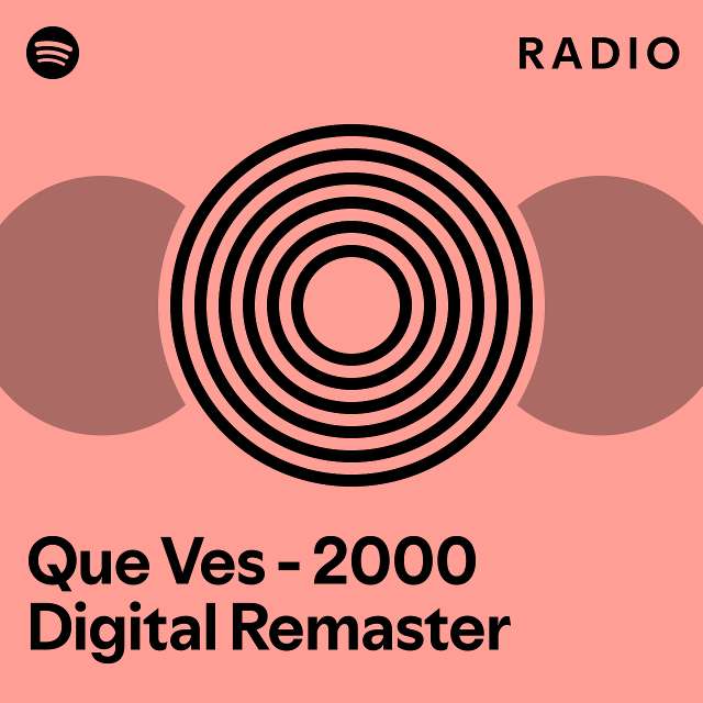 Que Ves Digital Remaster Radio Playlist By Spotify Spotify