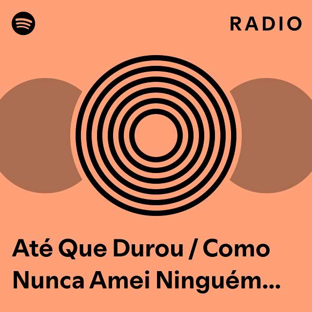 At Que Durou Como Nunca Amei Ningu M Teu Segredo Radio Playlist