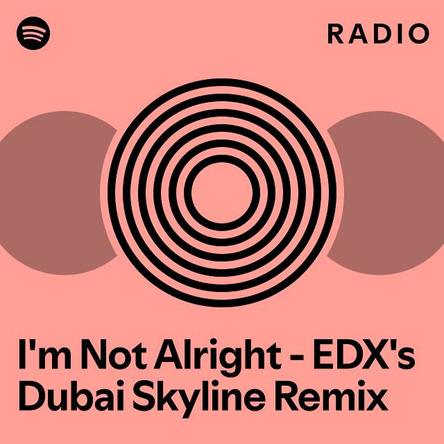 I M Not Alright Edx S Dubai Skyline Remix Radio Playlist By Spotify