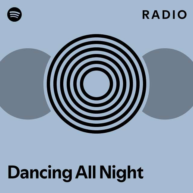 Dancing All Night Radio Playlist By Spotify Spotify