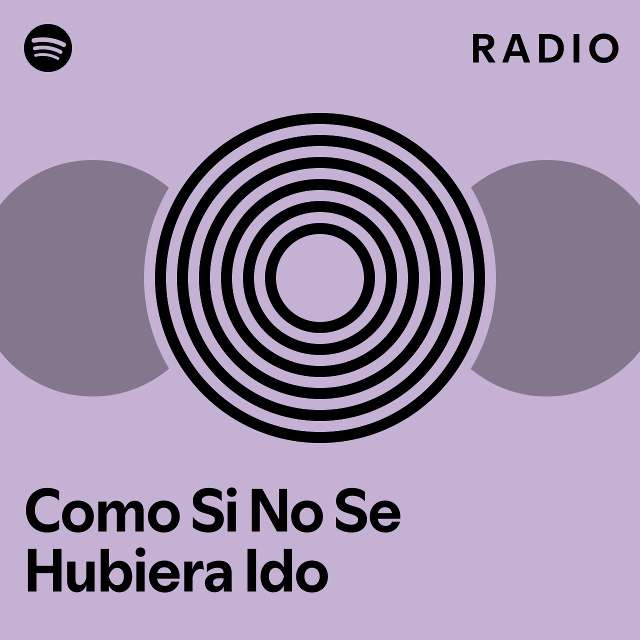 Como Si No Se Hubiera Ido Radio Playlist By Spotify Spotify