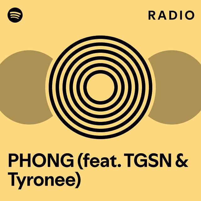 PHONG Feat TGSN Tyronee Radio Playlist By Spotify Spotify