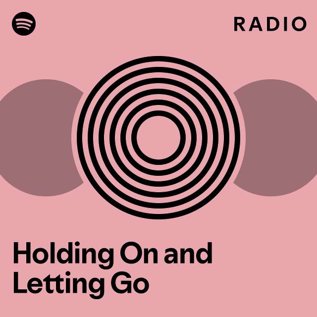 Holding On And Letting Go Radio Playlist By Spotify Spotify