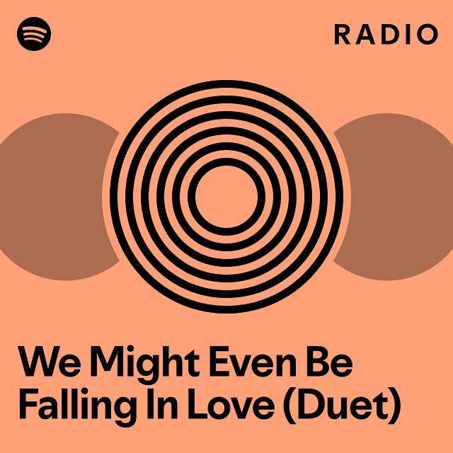 We Might Even Be Falling In Love Duet Spotify Singles Radio