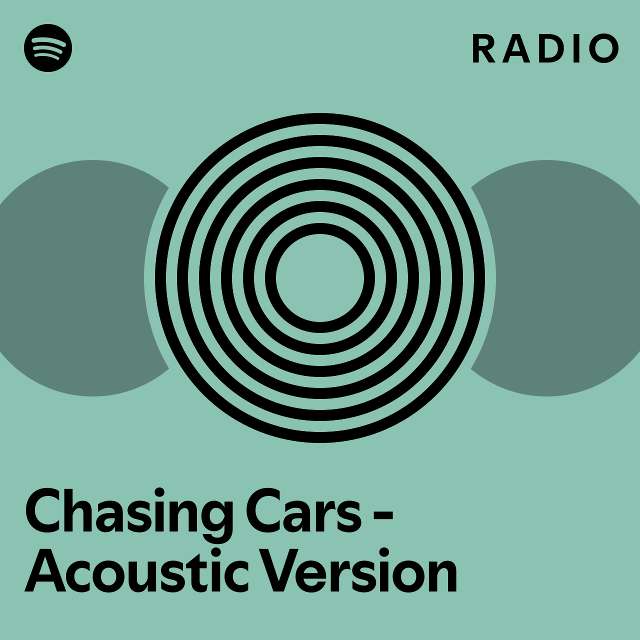 Chasing Cars Acoustic Version Radio Playlist By Spotify Spotify