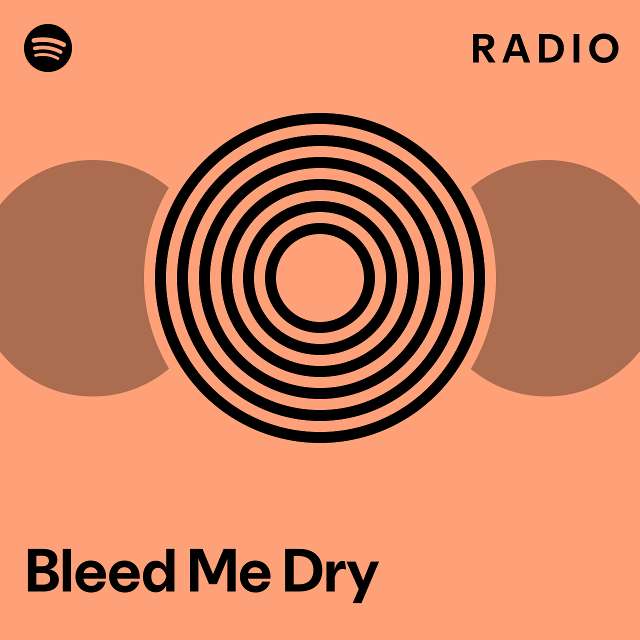 Bleed Me Dry Radio Playlist By Spotify Spotify