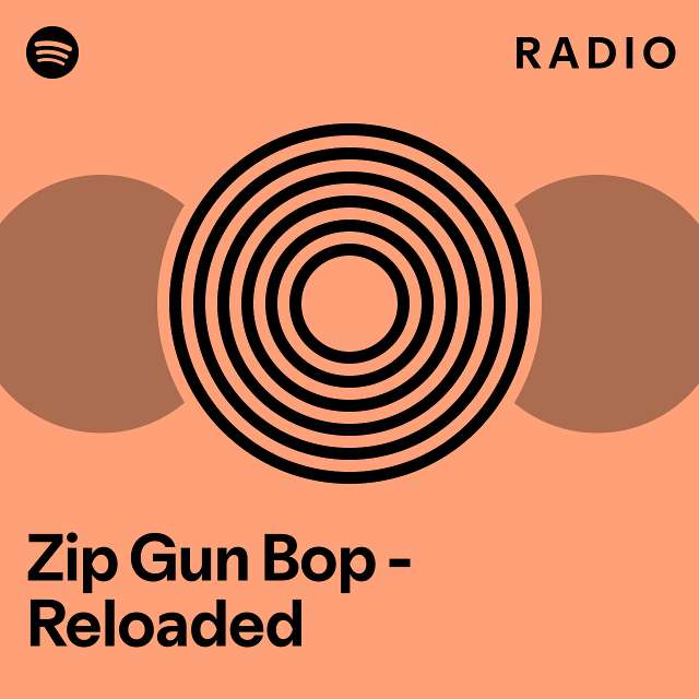 Zip Gun Bop Reloaded Radio Playlist By Spotify Spotify