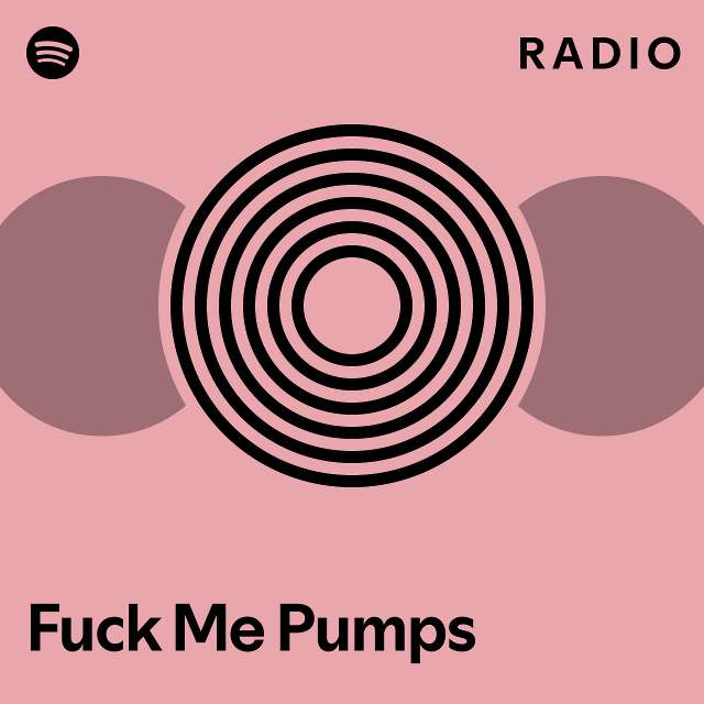 Fuck Me Pumps Radio Playlist By Spotify Spotify