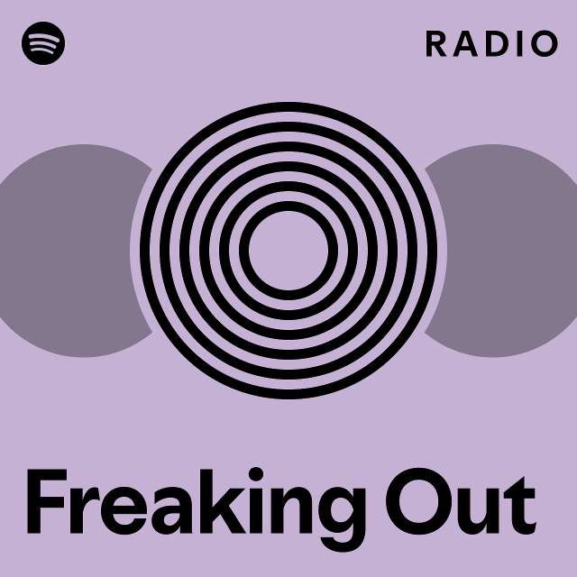 Freaking Out Radio Playlist By Spotify Spotify